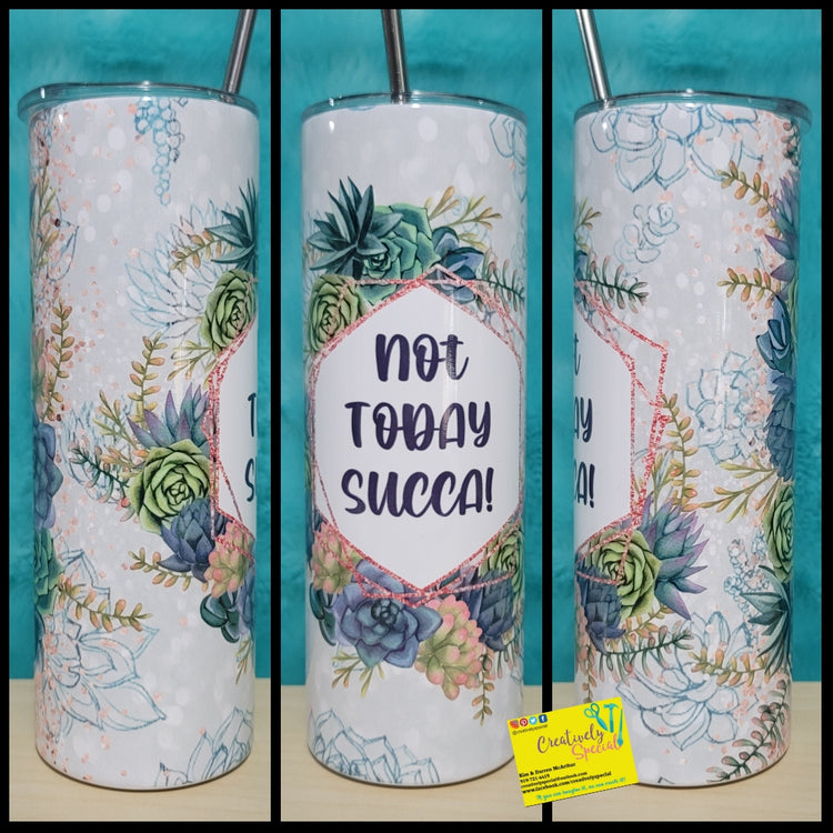 Not Today Succa Tumbler